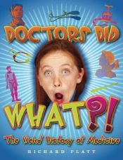 book cover of Doctors Did What?! The Weird History of Medicine (Weird History) by Richard Platt