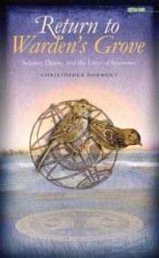book cover of Return to Warden's Grove: Science, Desire, and the Lives of Sparrows (Sightline Books) by Christopher Norment