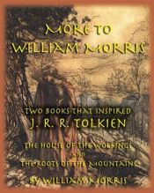 book cover of More to William Morris: Two Books that Inspired J. R. R. Tolkien-The House of the Wolfings and The Roots of the Mountain by Γουίλιαμ Μόρις