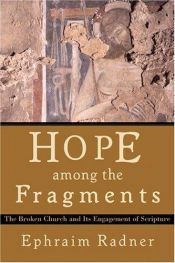 book cover of Hope among the fragments : the broken church and its engagement of Scripture by Ephraim Radner