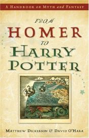 book cover of From Homer to Harry Potter: A Handbook on Myth And Fantasy by Matthew T. Dickerson