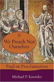 book cover of We Preach Not Ourselves: Paul on Proclamation by Michael P. Knowles