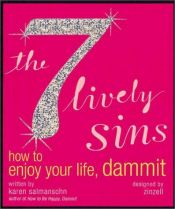 book cover of The 7 Lively Sins: How to Enjoy Your Life, Dammit by Karen Salmansohn