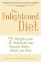 The Enlightened Diet: Seven Weight-loss Solutions That Nourish Body, Mind, and Soul