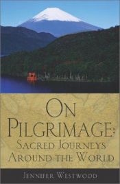 book cover of On pilgrimage : sacred journeys around the world by Jennifer Westwood