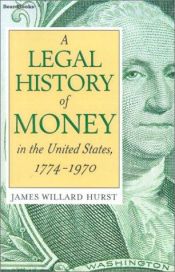 book cover of A Legal History of Money in the United States, 1774-1970 (Roscoe Pound Lecture Ser) by Jamew Willard Hurst