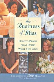 book cover of The Business of Bliss: How to Profit from Doing What You Love by Janet Allon
