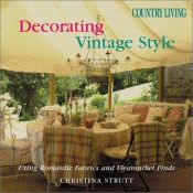 book cover of Country Living Decorating Vintage Style: Using Romantic Fabrics and Flea Market Finds by Christina Strutt