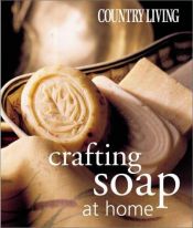 book cover of Country Living Crafting Soap at Home (Country Living) by Mike Hulbert