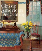 book cover of House Beautiful Classic American Decorating (House Beautiful) by Hearst