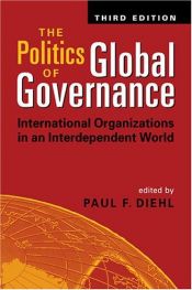 book cover of The Politics of Global Governance: International Organizations in an Interdependent World by Paul F. Diehl