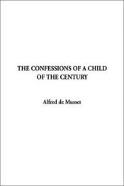 book cover of The Confession of a Child of the Century by Alfred de Musset