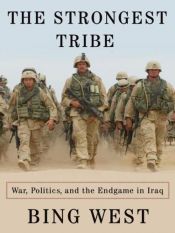 book cover of The Strongest Tribe: War, Politics, and the Endgame in Iraq by Bing West
