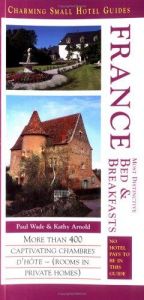 book cover of Charming Small Hotel Guides France Including Corsica Bed & Breakfast by Paul Wade
