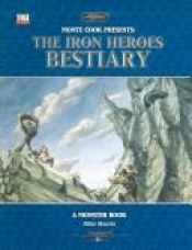 book cover of Monty Cook Presents: The Iron Heroes Bestiary (Dungeons & Dragons d20 3.5 Fantasy Roleplaying, Iron Heroes Setting) by Mike Mearls