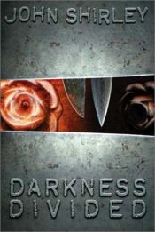 book cover of Darkness Divided: An Anthology of the Works of John Shirley by John Shirley