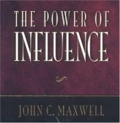 book cover of The power of influence by John C. Maxwell