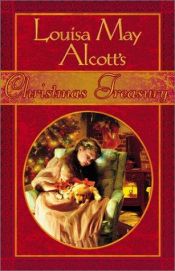 book cover of Louisa May Alcott's Christmas treasury: The complete Christmas collection by Louisa May Alcott