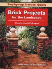 book cover of Brick Projects for the Landscape: 16 Easy-to-Build Designs (Step-by-Step Practical Guides) by Alan Bridgewater