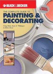 book cover of The Complete Guide to Painting & Decorating : Using Paint, Stain & Wallpaper in Home Decor (Black & Decker C by Jerri Farris