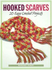 book cover of Hooked scarves : 20 easy crochet projects by Margaret Hubert