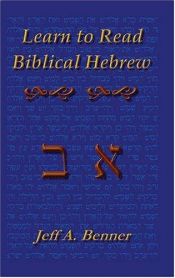 book cover of Learn to Read Biblical Hebrew: A Guide To Learning The Hebrew Alphabet, Vocabulary And Sentence Structure Of The Hebrew Bible by Jeff A. Benner