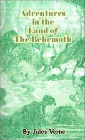 book cover of Adventures in the Land of the Behemoth (1874) by Жил Верн