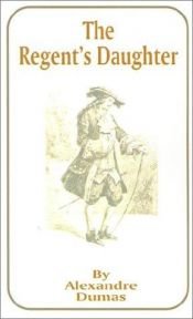 book cover of The Regent's Daughter by Aleksander Dumas