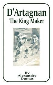 book cover of D'Artagnan: The King Maker by Aleksander Dumas