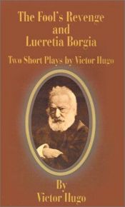 book cover of The Fool's Revenge and Lucretia Borgia by Victor Hugo
