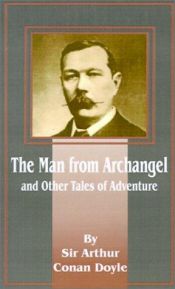book cover of The Man from Archangel: And Other Tales of Adventure by Arthur Conan Doyle