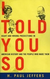 book cover of I told you so : right and wrong predictions in American history and the people who made them by H. Paul Jeffers