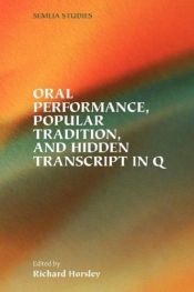 book cover of Oral Performance, Popular Tradition, and Hidden Transcript in Q (Society of Biblical Literature Semeia Studies) by Richard A. Horsley