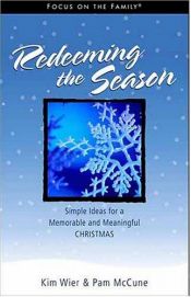 book cover of Redeeming the Season: Simple Ideas for a Memorable and Meaningful Christmas by Kim Wier
