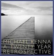 book cover of Michael Kenna: a Twenty-Year Retrospective by Michael Kenna