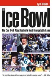 book cover of The Ice Bowl: The Cold Truth About Football's Most Unforgettable Game by Ed Gruver