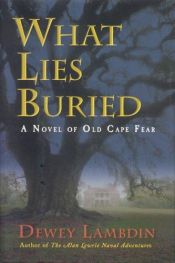 book cover of What Lies Buried: A Novel of Old Cape Fear by Dewey Lambdin