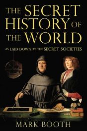 book cover of The Secret History of the World: as Laid Down by the Secret Societies by Jonathan Black