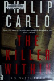 book cover of The Killer Within: In the Company of Monsters. Philip Carlo by Philip Carlo