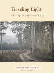 book cover of Traveling Light: Chasing an Illuminated Life by Deborah DeWit Marchant