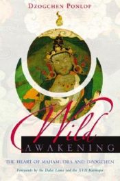 book cover of Wild Awakening: The Heart of Mahamudra and Dzogchen by Dzogchen Ponlop