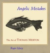 book cover of Angelic mistakes : the art of Thomas Merton by Roger Lipsey