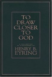 book cover of To Draw Closer to God: A Collection of Discources by Henry B. Eyring