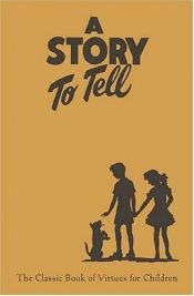 book cover of A Story To Tell: Classic Book Of Virtues For Children by Deseret Book Company