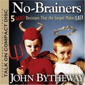 book cover of No Brainers: 5 Hard Decisions That the Gospel Makes Easy by John Bytheway