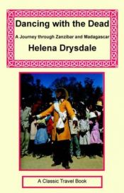 book cover of Dancing with the Dead: Journey Through Zanzibar and Madagascar by Helena Drysdale