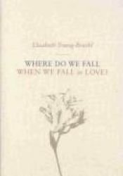book cover of Where do we fall when we fall in love? by Elisabeth Young-Bruehl