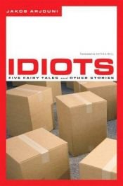book cover of Idiots: Five Fairy Tales and Other Stories by Jakob Arjouni