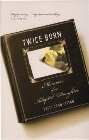 book cover of Twice Born: Memoirs of an Adopted Daughter by Betty Jean Lifton