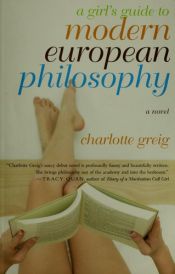 book cover of A girl's guide to modern european philosophy by Charlotte Greig